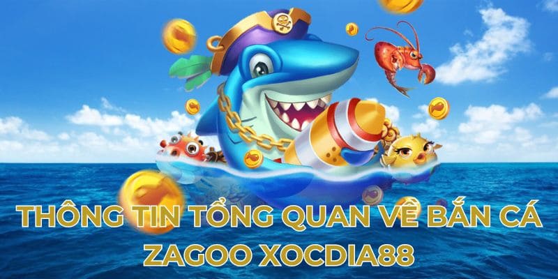 Giới thiệu tổng quan về bắn cá zagoo