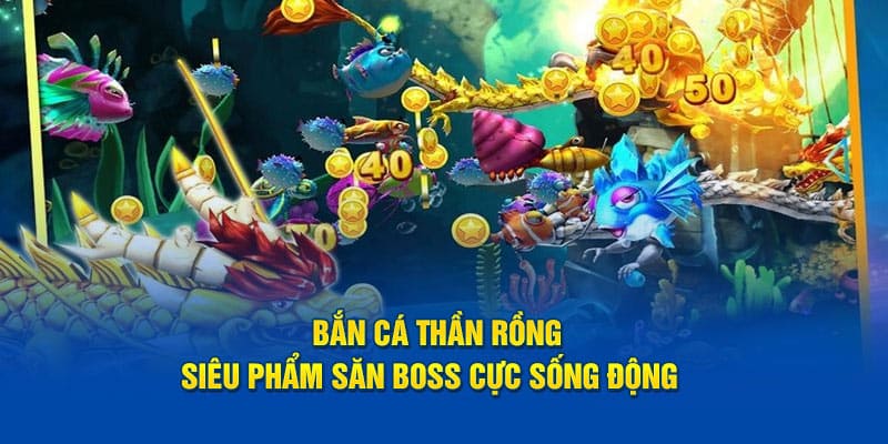 Ưu điểm bắn cá thần rồng xocdia88